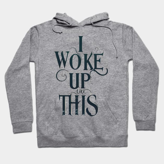 I woke up like this t-shirt Hoodie by TotaSaid